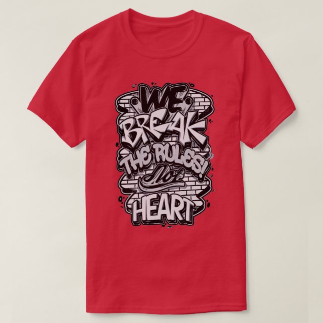 We Break The Rules Not Heart T-Shirt (Design Front)