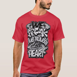 We Break The Rules Not Heart T-Shirt