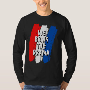 We Bring The Drama T-Shirt