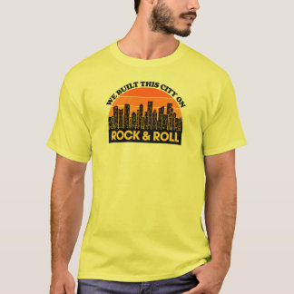 We Built This City on Rock and Roll T-Shirt