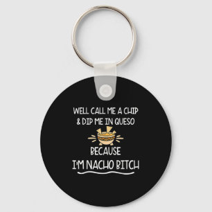 We Call Me Chip And Dip Me In Queso Because Im Nac Key Ring