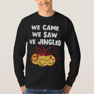 We Came We Saw We Jingled Funny Christmas Bells T-Shirt