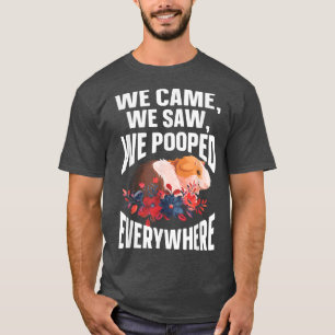 We Came We Saw We Pooped Everywhere  Funny Guinea  T-Shirt