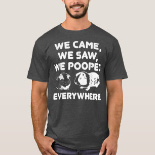 We Came We Saw We Pooped EverywhereFunny Guinea Pi T-Shirt
