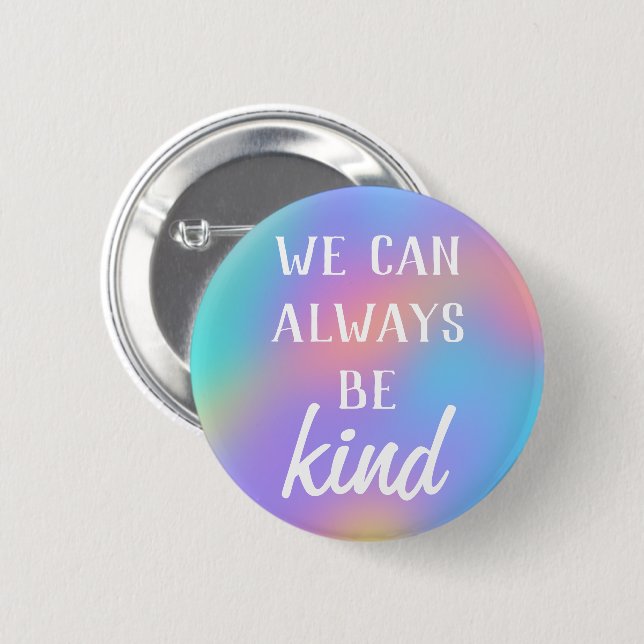 "We Can Always Be Kind" Button (Front & Back)