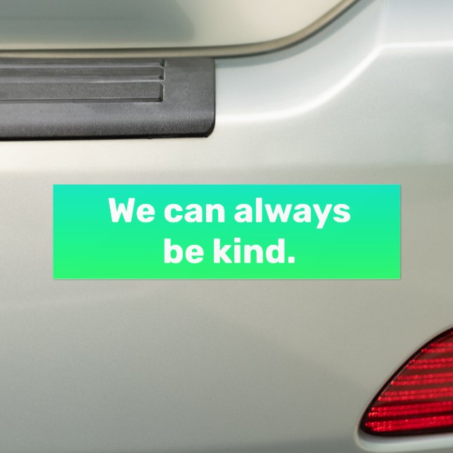 "We Can Always Be Kind" Green Blue Bumper Sticker (On Car)