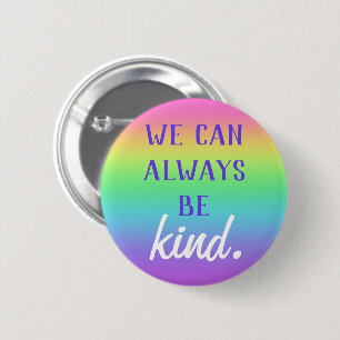 "We Can Always Be Kind" Rainbow Button