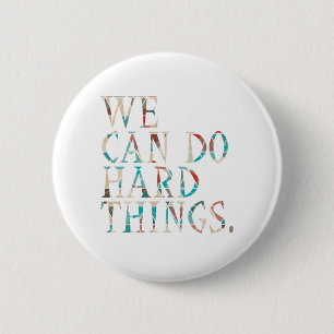 We Can Do Hard Things , Design 1 6 Cm Round Badge