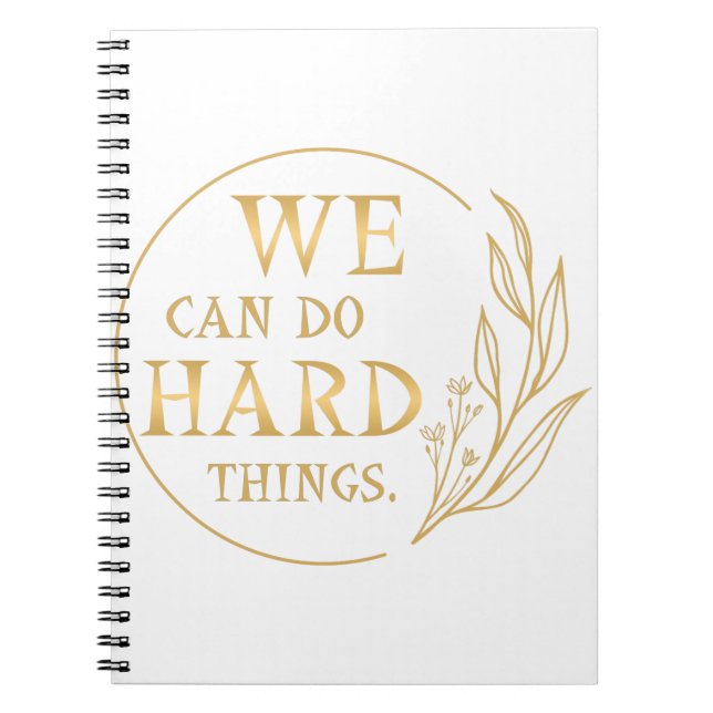 We Can Do Hard Things , Design 4 Notebook (Front)