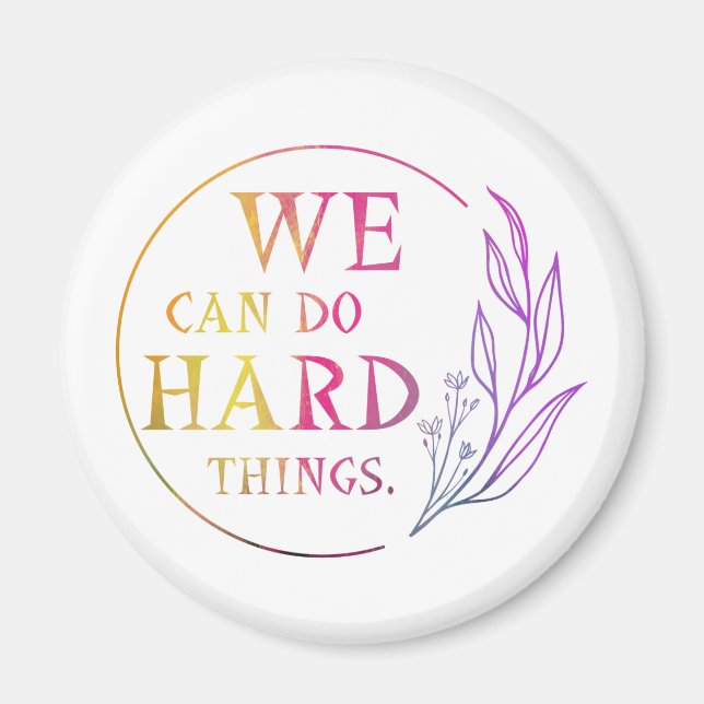 We Can Do Hard Things , Design 7 Magnet (Front)