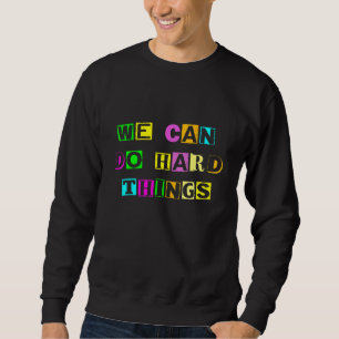 We Can Do Hard Things First Day Back To School Tea Sweatshirt