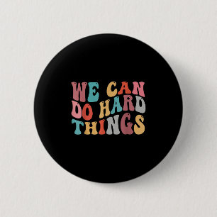 We Can Do Hard Things Groovy Retro Motivational Qu 6 Cm Round Badge