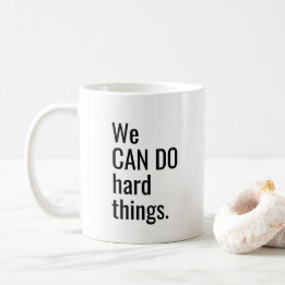 We Can Do Hard Things Inspiration Quote BlackWhite Coffee Mug