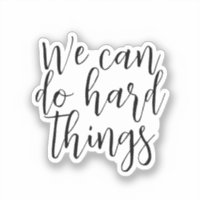 We Can Do Hard Things, Inspirational quote Modern