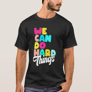 We can do hard things inspirational quote motivati T-Shirt