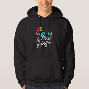 We Can Do Hard Things Motivational Inspirational T Hoodie