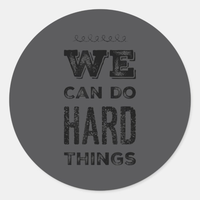 We Can Do Hard Things Motivational Insrational Tea Classic Round Sticker (Front)