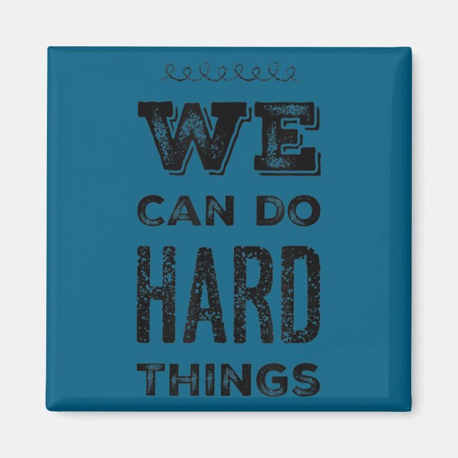 We Can Do Hard Things Motivational Insrational Tea Magnet (Front)