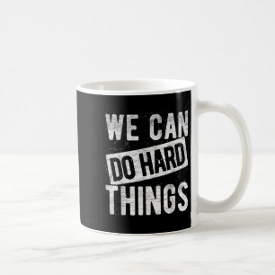 We Can Do Hard Things Motivational Quote Sitivity  Coffee Mug