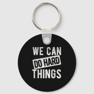 We Can Do Hard Things Motivational Quote Sitivity Key Ring
