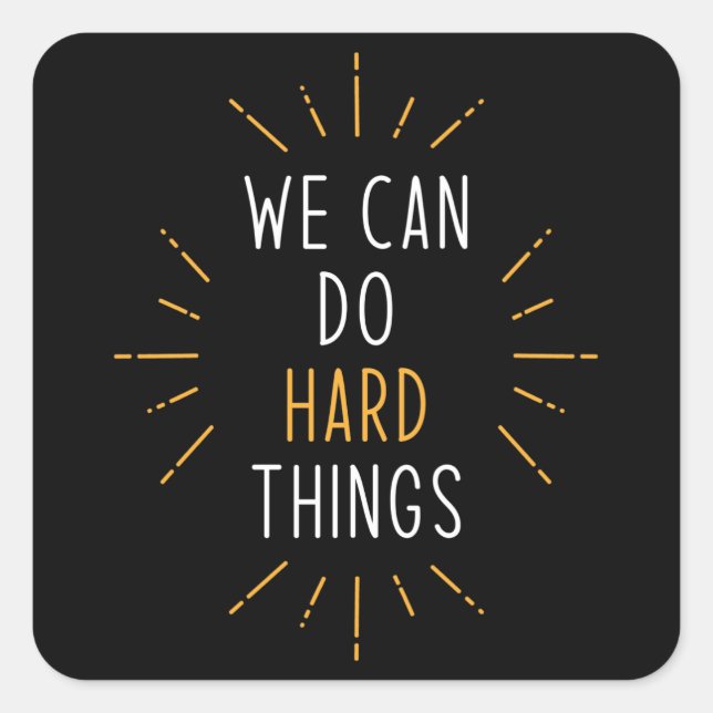 We Can Do Hard Things Motivational Quote Square Sticker (Front)