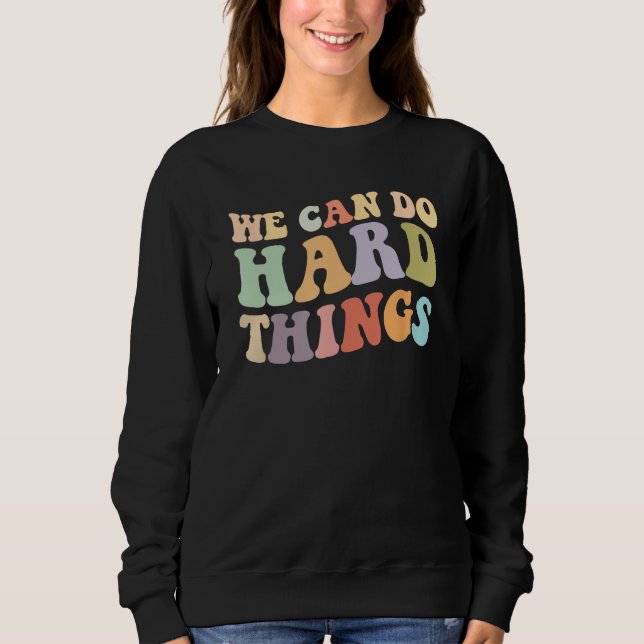 We Can Do Hard Things Motivational Retro-Inspired  Sweatshirt (Front)