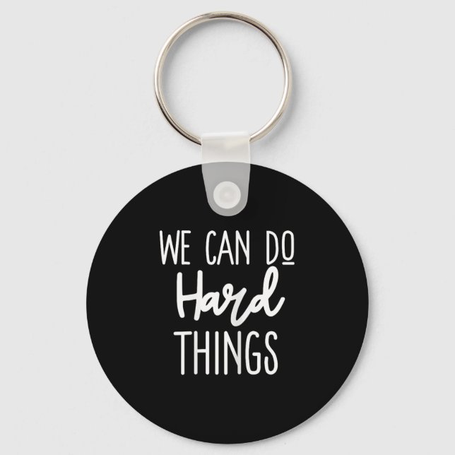 We Can Do Hard Things Sitive Message Motivational  Key Ring (Front)