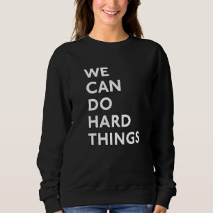 We Can Do Hard Things Sweatshirt