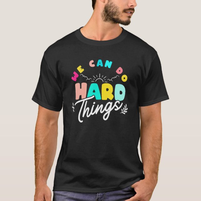 We Can Do Hard Things Teacher Back to School 100 d T-Shirt (Front)