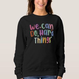 We Can Do Hard Things Teacher Back to School Sweatshirt