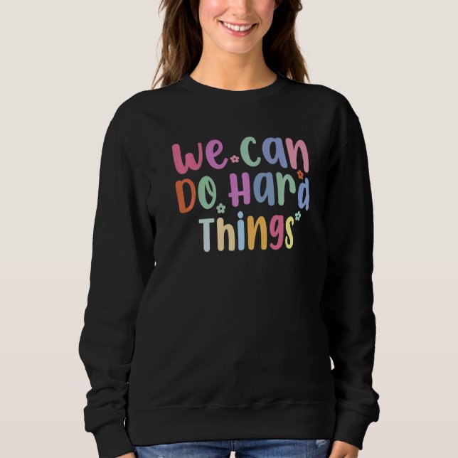 We Can Do Hard Things Teacher Back to School   Sweatshirt (Front)