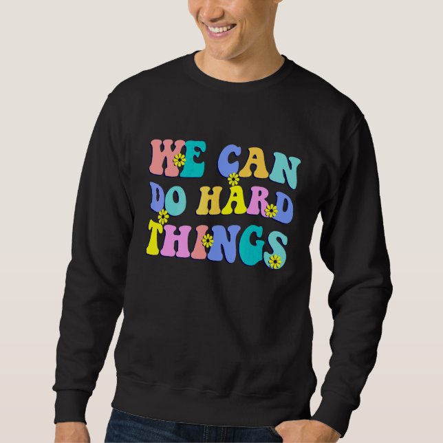 We Can Do Hard Things Teacher Back To School Sweatshirt (Front)