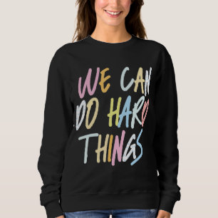 We Can Do Hard Things Teacher Back to School Sweatshirt