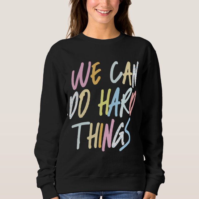We Can Do Hard Things Teacher Back to School Sweatshirt (Front)