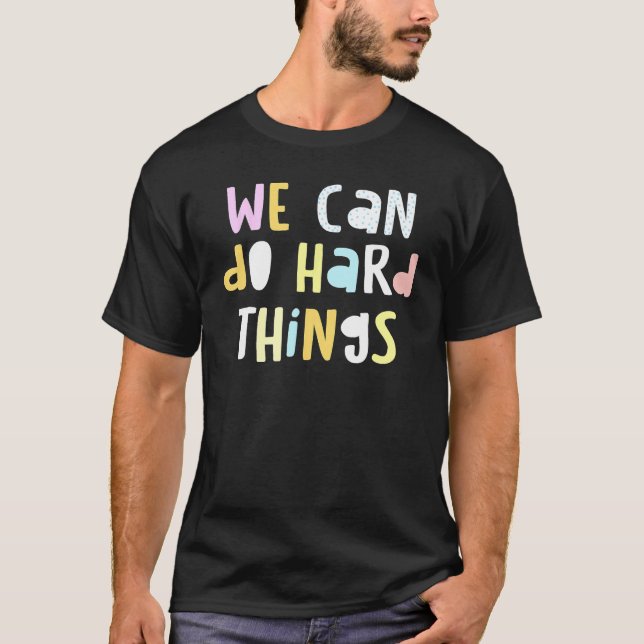 We Can Do Hard Things Teacher Back To School T-Shirt (Front)