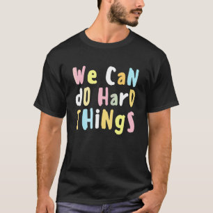 We Can Do Hard Things Teacher Back To School   T-Shirt