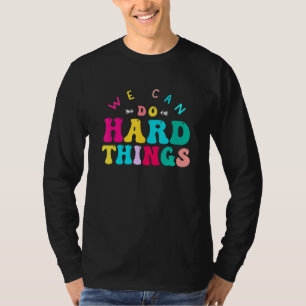 We Can Do Hard Things Teacher Back to School Teach T-Shirt