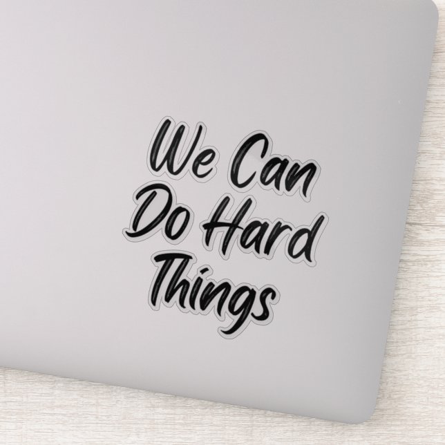 We Can Do Hard Things Vinyl Decal (Detail)