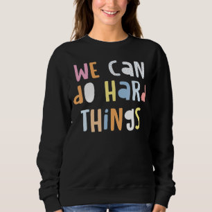 We Can Do Hard Things Womens Teacher Back To Schoo Sweatshirt
