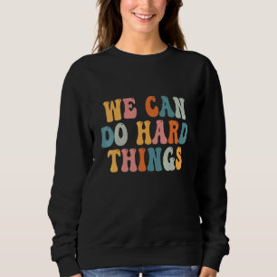We Can Do Hard Things Womens Teacher Back to Schoo Sweatshirt