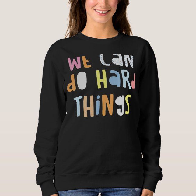 We Can Do Hard Things Womens Teacher Back To Schoo Sweatshirt (Front)