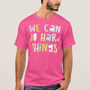 We Can Do HardThings Teacher Back to School (6) T-Shirt