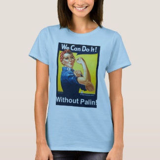 We Can Do It!  Without Palin! T-Shirt