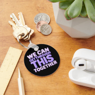 We Can Get Through This Together Key Ring