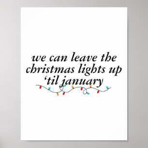 We Can Leave The Christmas Lights Up Til January 1 Poster