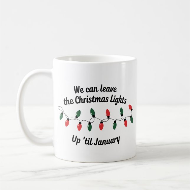 We Can Leave The Christmas Lights Up 'Til January Coffee Mug (Left)