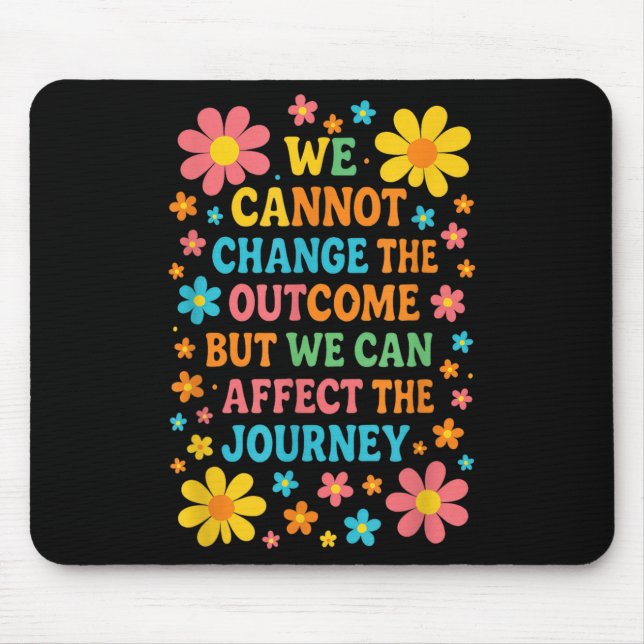 We Cannot Change The Outcome - Hosce Nurse Care  Mouse Pad (Front)