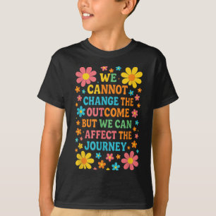 We Cannot Change The Outcome - Hosce Nurse Care  T-Shirt
