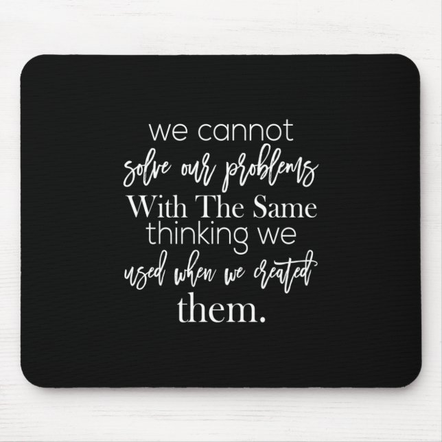 we cannot solve our problems with the same thinkin mouse pad (Front)
