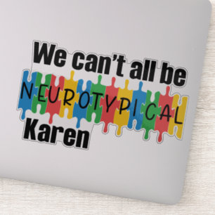 We Can't All Be Neurotypical Karen 